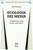 Ecologia dei media. L'insegnamento come attività conservatrice di Neil Postman edito da Armando Editore