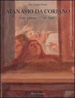 Atanasio da Coriano. Frate-pittore (1749-1843) di P. Giorgio Pasini edito da Minerva Edizioni (Bologna)