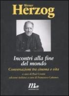 Incontri alla fine del mondo. Conversazioni tra cinema e vita di Werner Herzog edito da Minimum Fax