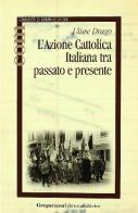 Azione Cattolica Italiana tra passato e presente di Ulisse Drago edito da Gregoriana Libreria Editrice