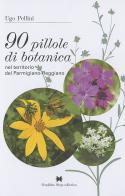90 pillole di botanica nel territorio del parmigiano-reggiano di Ugo Pellini edito da Grafiche Step