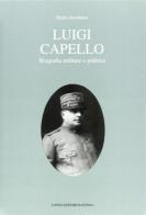 Luigi Capello. Biografia militare e politica di Dario Ascolano edito da Longo Angelo
