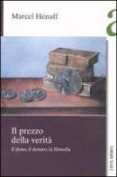 Il prezzo della verità. Il dono, il denaro, la filosofia di Marcel Hénaff edito da Città Aperta