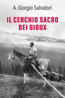 Il cerchio sacro dei sioux. Ediz. integrale di Aldo Giorgio Salvatori edito da Vallecchi Firenze
