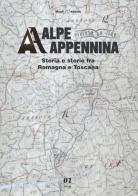 Alpe Appennina. Storia e storie fra Romagna e Toscana (2019) vol.1 edito da Monti Raffaele
