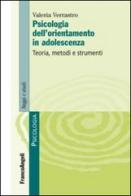 Psicologia dell'orientamento in adolescenza. Teoria, metodi e strumenti di Valeria Verrastro edito da Franco Angeli