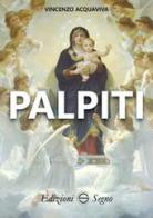 Palpiti di Vincenzo Acquaviva edito da Edizioni Segno