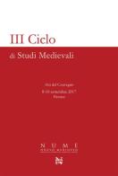 3° ciclo di studi medievali. Atti del Convegno (Firenze, 8-10 settembre 2017) edito da EBS Print