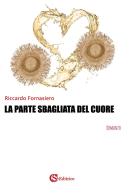 La parte sbagliata del cuore di Riccardo Fornasiero edito da CSA Editrice