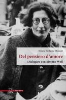 Del pensiero d'amore. Dialogare con Simone Weil di Bruna Stefania Massari edito da Il Poligrafo