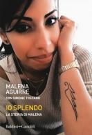 Io splendo. La storia di Malena di Malena Aguirre, Simone Toscano edito da Baldini + Castoldi