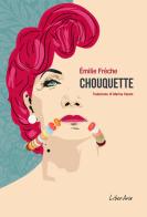 Chouquette di Émilie Frèche edito da LiberAria Editrice