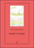 Grido d'amore di Celino Bertinelli edito da La Gru