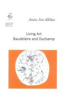 Living art. Baudelaire and Duchamp di Anita Jon Alkhas edito da Edizioni Archivio Dedalus