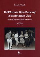 Dall'Asteria Bleu Dancing al Manhattan Club. Dancing siracusani degli anni 60-70 di Corrado D'Angelo edito da Morrone Editore