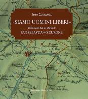 Siamo uomini liberi. Documenti per la storia di San Sebastiano Curone di Italo Cammarata edito da Guardamagna