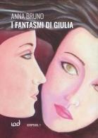 I fantasmi di Giulia di Anna Bruno edito da Edizioni Iod