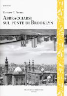 Abbracciarsi sul ponte di Brooklyn di Ezzedine Choukri Fishere edito da Brioschi