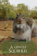 A gentle squirrel di Maurizio Luigi Lira edito da Youcanprint