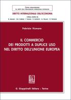 Il commercio dei prodotti a duplice uso nel diritto dell'Unione europea di Fabrizio Vismara edito da Giappichelli