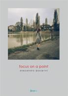 Focus on a point. Ediz. illustrata di Alessandro Passerini, Elisa Mucchi, Laura Ulisse edito da StreetLib