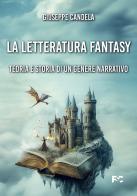 La letteratura fantasy. Teoria e storia di un genere narrativo di Giuseppe Candela edito da Fede & Cultura