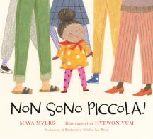 Non sono piccola! Ediz. illustrata di Maya Myers edito da Nomos Edizioni