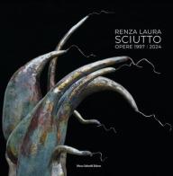 Renza Laura Sciutto. Opere 1997-2024 di Renza Laura Sciutto edito da Sabatelli