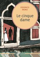 Le cinque dame. Di Enea Altoviti di Federico Moro edito da Linea Edizioni