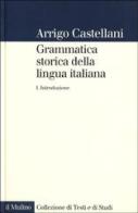 Grammatica storica della lingua italiana vol.1 di Arrigo Castellani edito da Il Mulino