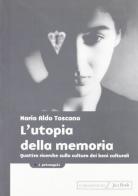 L' utopia della memoria. Quattro ricerche sulla cultura dei beni culturali di Mario A. Toscano edito da Jaca Book
