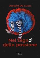 Nel segno della passione. Fuoco di Alessia De Luca edito da Rizzoli