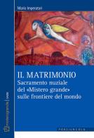 Il matrimonio. Sacramento nuziale del «Mistero grande» sulle frontiere del mondo di Mario Imperatori edito da Porziuncola