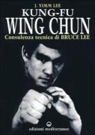 Kung fu wing chun. L'arte dell'autodifesa cinese di Lee J. Yimm edito da Edizioni Mediterranee