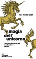Magia dell'unicorno. Risveglio dell'energia, meditazione, rituali di Tess Whitehurst edito da Edizioni Mediterranee