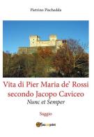 Vita di Pier Maria de' Rossi secondo Jacopo Caviceo di Pietrino Pischedda edito da Youcanprint