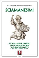 Sciamanesimi. Storia, miti e simboli dal Grande Nord al Mediterraneo di Alessandra Orlandini Carcreff edito da Lindau