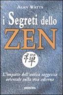 I segreti dello zen. L'impatto dell'antica saggezza orientale sulla vita odierna di Alan W. Watts edito da Armenia