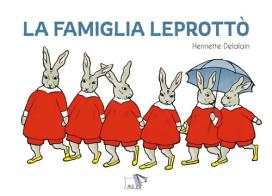La famiglia Leprottò. Ediz. a colori di Henriette Delalain edito da Pulce
