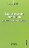 Sacrosanctum concilium. Storia, commento, recezione di Pasquale Bua edito da Studium