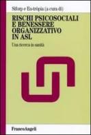 Rischi psicosociali e benessere organizzativo in Asl. Una ricerca in sanità edito da Franco Angeli