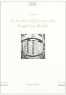 La teoria nella letteratura. Jorge Luis Borges di Anna Guzzi edito da Edizioni ETS