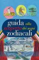 Guida alla scoperta dei segni zodiacali. Capricorno, Acquario, Pesci di Patrizia Tamiozzo Villa edito da Gangemi Editore