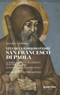 Vita del glorioso padre san Francesco di Paola. La prima biografia sull'Eremita scritta in Calabria di Anonimo edito da Rubbettino