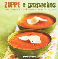 Zuppe e gazpachos. Ricette semplici e di tendenza per una cucina sana e gustosa edito da De Agostini