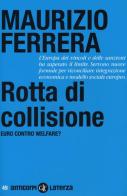 Rotta di collisione. Euro contro welfare? di Maurizio Ferrera edito da Laterza