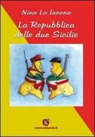 La Repubblica delle due Sicilie di Nino Lo Iacono edito da Kimerik