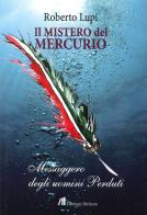 Il mistero del Mercurio. Messaggero degli uomini perduti di Roberto Lupi edito da Helicon