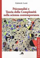 Psicoanalisi e teoria della complessità nella scienza contemporanea di Gabriele Lenti edito da Alpes Italia