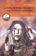 La conoscenza segreta degli indiani d'America. Un mondo al contrario di Enzo Braschi edito da Verdechiaro
